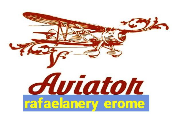 rafaelanery erome