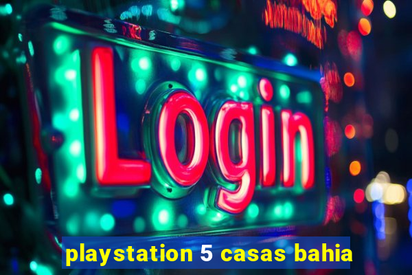playstation 5 casas bahia