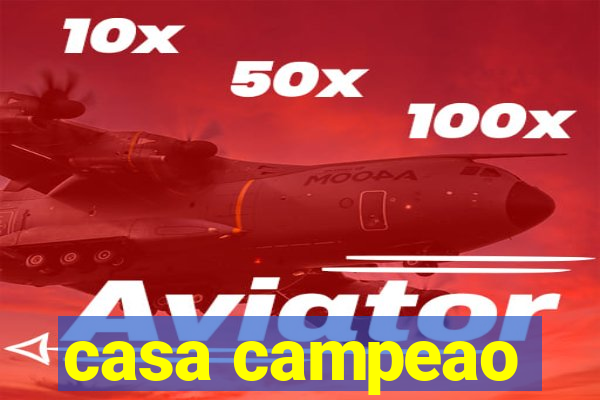 casa campeao