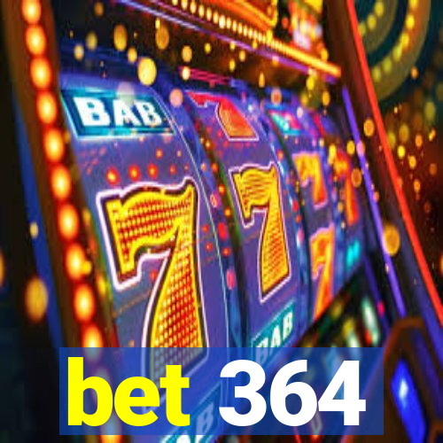 bet 364