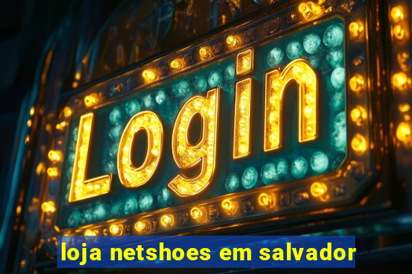 loja netshoes em salvador