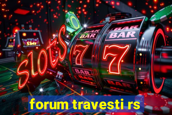 forum travesti rs