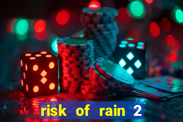 risk of rain 2 tier list