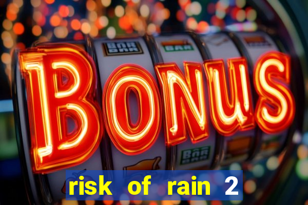 risk of rain 2 tier list