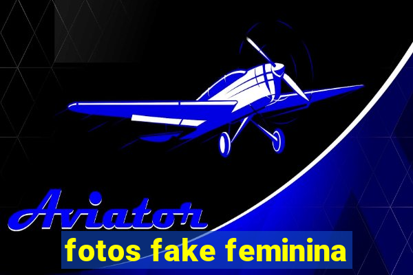 fotos fake feminina