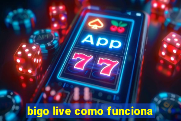 bigo live como funciona