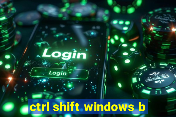 ctrl shift windows b