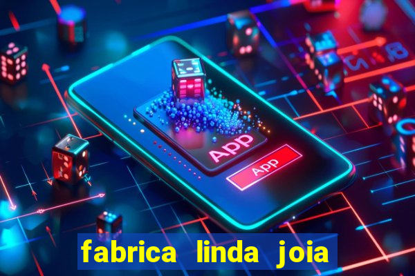 fabrica linda joia vitoria conquista bahia