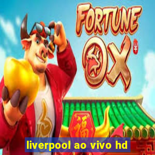 liverpool ao vivo hd