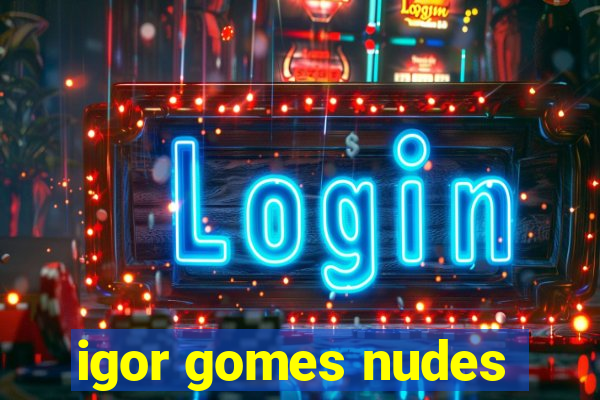 igor gomes nudes