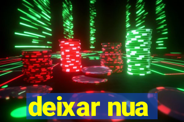 deixar nua
