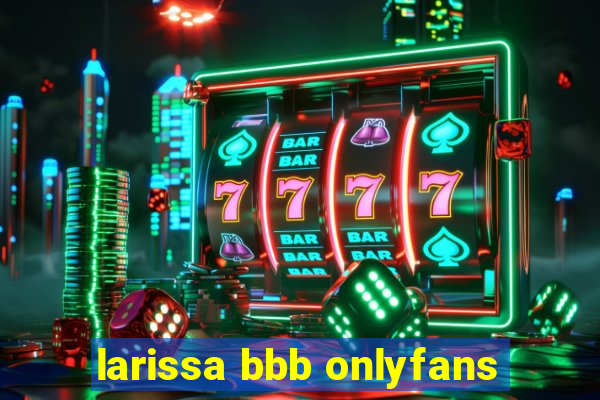 larissa bbb onlyfans