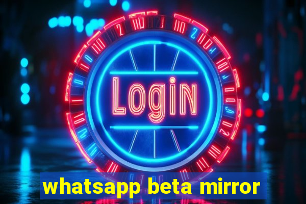whatsapp beta mirror