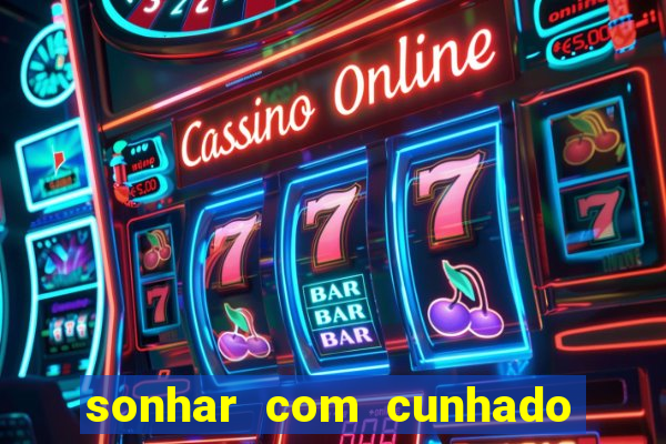 sonhar com cunhado no jogo do bicho