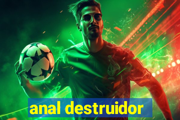 anal destruidor