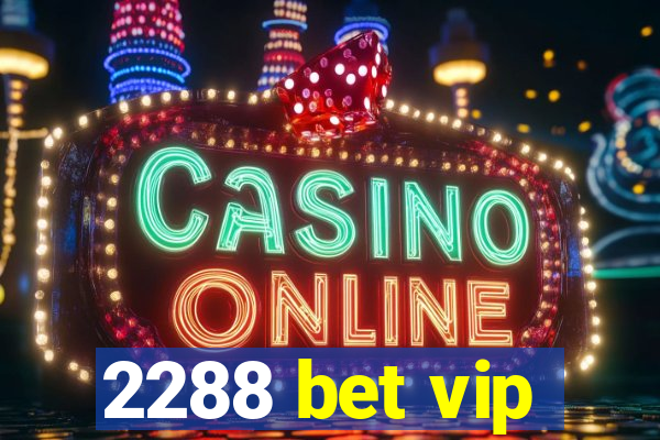 2288 bet vip