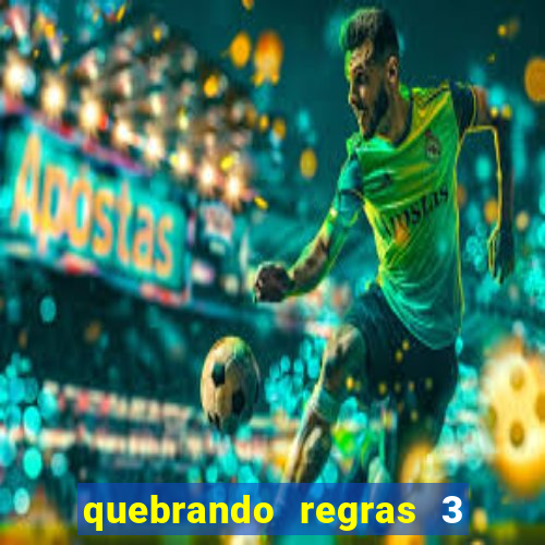 quebrando regras 3 filme completo dublado