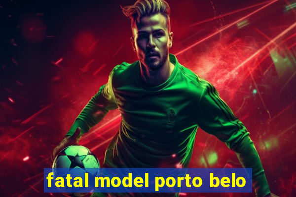fatal model porto belo