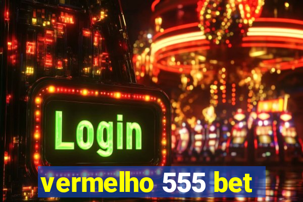 vermelho 555 bet