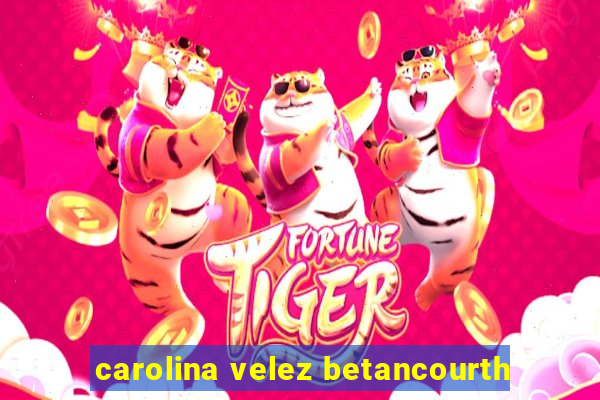 carolina velez betancourth