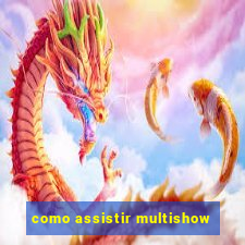 como assistir multishow