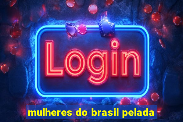 mulheres do brasil pelada