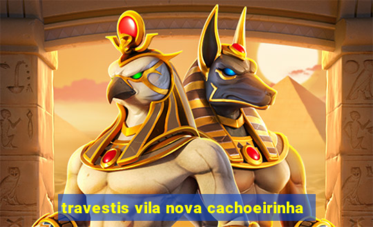 travestis vila nova cachoeirinha