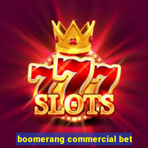 boomerang commercial bet