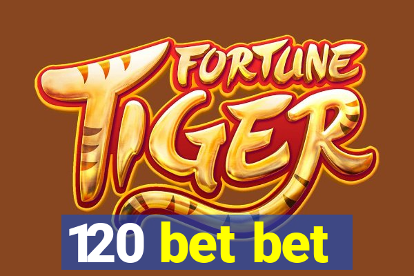 120 bet bet