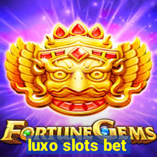 luxo slots bet