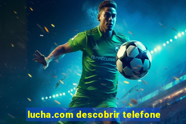 lucha.com descobrir telefone