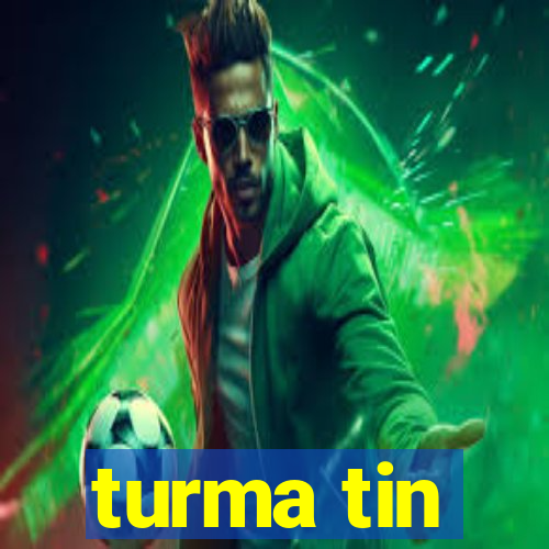 turma tin