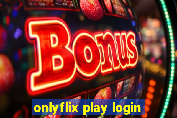 onlyflix play login