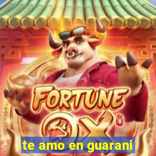 te amo en guarani