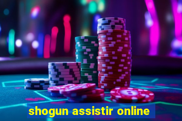 shogun assistir online