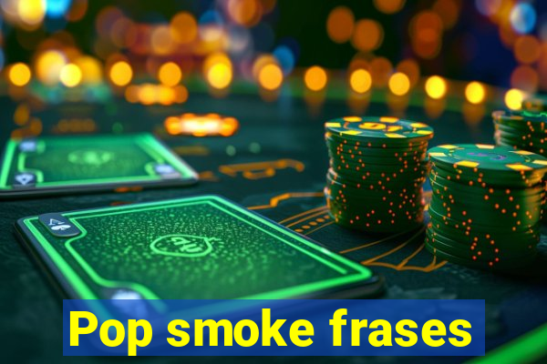 Pop smoke frases