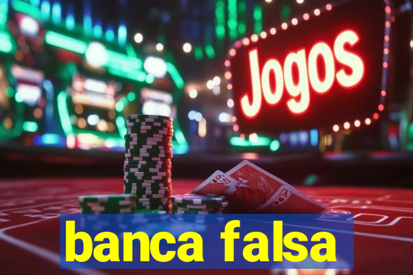 banca falsa