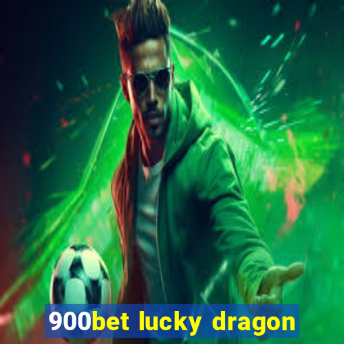 900bet lucky dragon