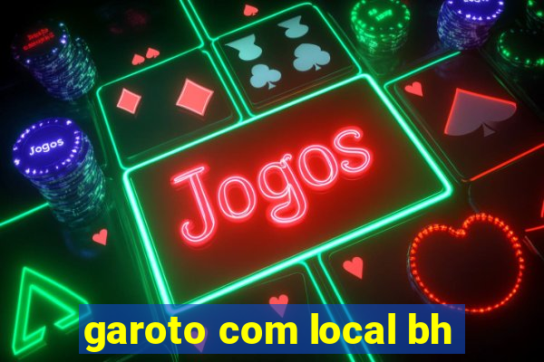 garoto com local bh