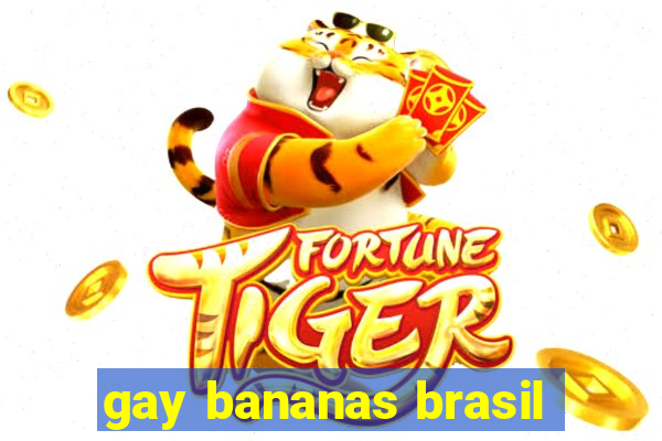 gay bananas brasil