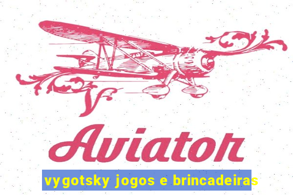 vygotsky jogos e brincadeiras