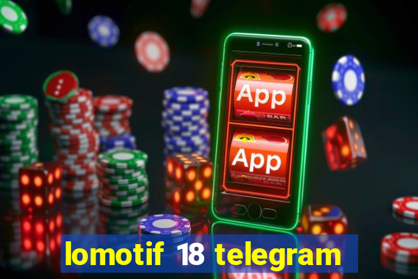 lomotif 18 telegram