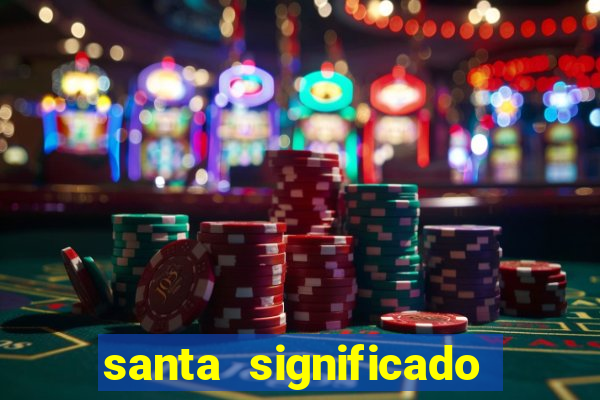santa significado significado santa kaya