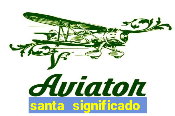 santa significado significado santa kaya