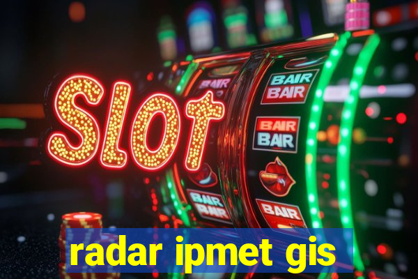 radar ipmet gis