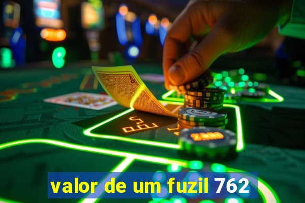 valor de um fuzil 762