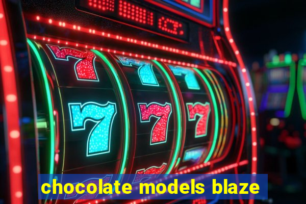 chocolate models blaze