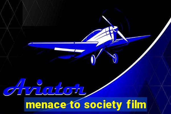 menace to society film