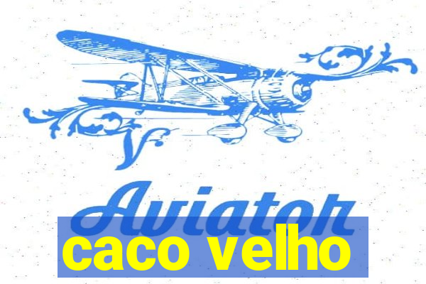 caco velho