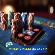 milhar viciada do cavalo